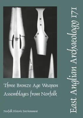 Trei ansambluri de arme din epoca bronzului din Norfolk - Three Bronze Age Weapon Assemblages from Norfolk