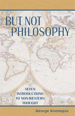 Dar nu filosofie: Șapte introduceri la gândirea non-occidentală - But Not Philosophy: Seven Introductions to Non-Western Thought