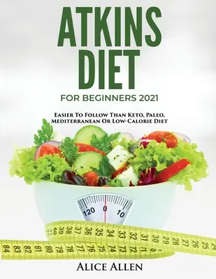 Dieta Atkins pentru Începători 2021: Mai ușor de urmat decât dieta Keto, Paleo, mediteraneană sau hipocalorică - Atkins Diet for Beginners 2021: Easier to Follow Than Keto, Paleo, Mediterranean or Low-Calorie Diet