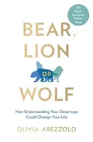 Urs, leu sau lup - Cum înțelegerea tipului tău de somn ți-ar putea schimba viața - Bear, Lion or Wolf - How Understanding Your Sleep Type Could Change Your Life