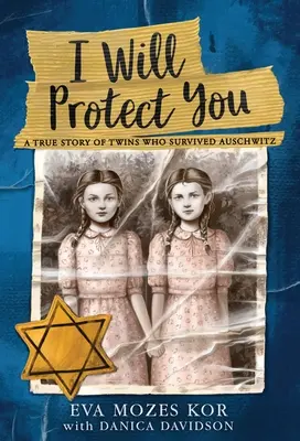 Te voi proteja: Povestea adevărată a unor gemeni care au supraviețuit la Auschwitz - I Will Protect You: A True Story of Twins Who Survived Auschwitz
