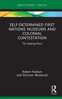 Muzeele auto-determinate ale primelor națiuni și contestarea colonială: The Keeping Place - Self-Determined First Nations Museums and Colonial Contestation: The Keeping Place