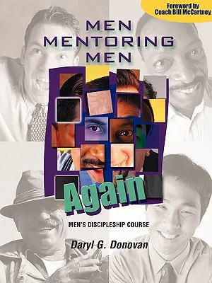 Men Mentoring Men Again: Men's Discipleship Course, un manual interactiv de creștere creștină individual sau în grupuri mici pentru bărbați - Men Mentoring Men Again: Men's Discipleship Course, an Interactive One-On-One or Small Group Christian Growth Manual for Men