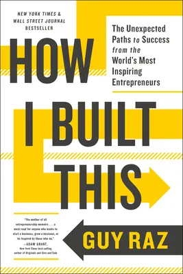 How I Built This: Căile neașteptate către succes ale celor mai inspirați antreprenori din lume: The Unexpected Paths to Success from the World's Most Inspiring Entrepreneurs - How I Built This: The Unexpected Paths to Success from the World's Most Inspiring Entrepreneurs