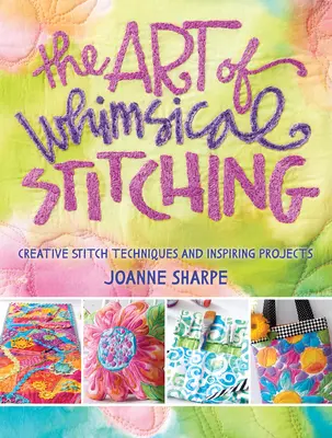 The Art of Whimsical Stitching: Tehnici creative de cusut și proiecte inspiratoare - The Art of Whimsical Stitching: Creative Stitch Techniques and Inspiring Projects
