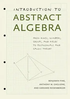 Introducere în algebra abstractă: De la inele, numere, grupuri și câmpuri la polinoame și teoria lui Galois - Introduction to Abstract Algebra: From Rings, Numbers, Groups, and Fields to Polynomials and Galois Theory