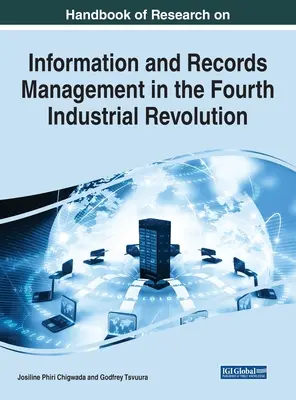Handbook of Research on Information and Records Management in the Fourth Industrial Revolution (Manual de cercetare privind gestionarea informațiilor și înregistrărilor în cea de-a patra revoluție industrială) - Handbook of Research on Information and Records Management in the Fourth Industrial Revolution