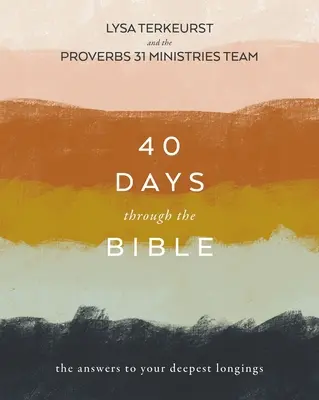 40 de zile prin Biblie: Răspunsurile la cele mai profunde dorințe ale tale - 40 Days Through the Bible: The Answers to Your Deepest Longings