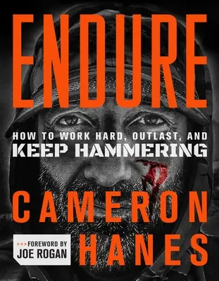 Endure: Cum să muncești din greu, să reziști și să continui să lupți - Endure: How to Work Hard, Outlast, and Keep Hammering