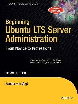 Începutul administrării serverului Ubuntu Lts: De la novice la profesionist - Beginning Ubuntu Lts Server Administration: From Novice to Professional