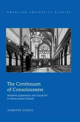 Continuumul conștiinței; experiența estetică și arta vizuală în romanele lui Henry James - The Continuum of Consciousness; Aesthetic Experience and Visual Art in Henry James's Novels
