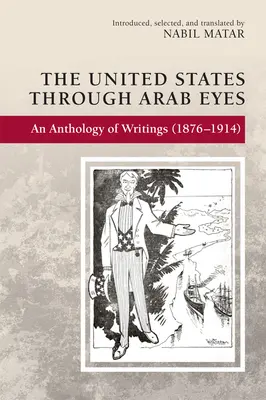 Statele Unite ale Americii prin ochii arabilor: o antologie de scrieri (1876-1914) - The United States Through Arab Eyes: An Anthology of Writings (1876-1914)