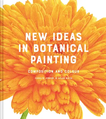 Idei noi în pictura botanică: Compoziție și culoare - New Ideas in Botanical Painting: Composition and Colour