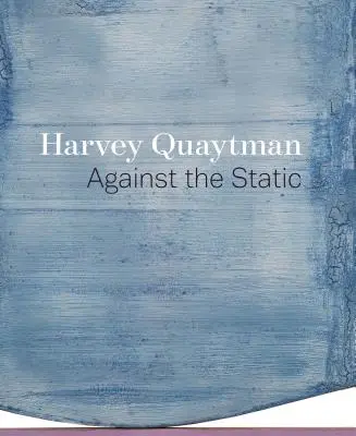 Harvey Quaytman: împotriva staticii - Harvey Quaytman: Against the Static