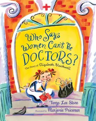 Cine spune că femeile nu pot fi doctori? Povestea lui Elizabeth Blackwell - Who Says Women Can't Be Doctors?: The Story of Elizabeth Blackwell