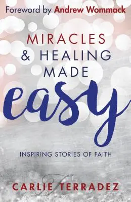 Miracole și vindecări ușoare: Povești inspirate de credință - Miracles & Healing Made Easy: Inspiring Stories of Faith