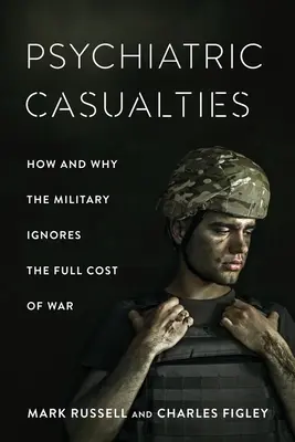 Victime psihiatrice: Cum și de ce armata ignoră întregul cost al războiului - Psychiatric Casualties: How and Why the Military Ignores the Full Cost of War