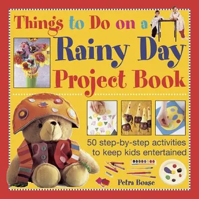 Cartea de proiecte Things to Do on a Rainy Day: 50 de activități pas cu pas pentru a menține copiii distrați - Things to Do on a Rainy Day Project Book: 50 Step-By-Step Activities to Keep Kids Entertained