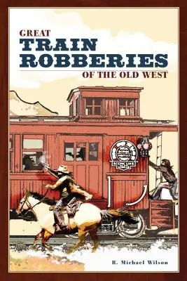 Marile jafuri de tren din Vestul Sălbatic - Great Train Robberies of the Old West
