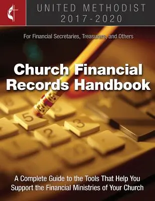 The United Methodist Church Financial Records Handbook 2017-2020: Pentru secretari financiari, trezorieri și alții - The United Methodist Church Financial Records Handbook 2017-2020: For Financial Secretaries, Treasurers, and Others