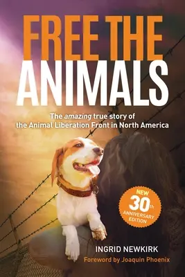 Eliberați animalele: Povestea uimitoare și adevărată a Frontului de Eliberare a Animalelor din America de Nord (Ediția aniversară 30 de ani) - Free the Animals: The Amazing, True Story of the Animal Liberation Front in North America (30th Anniversary Edition)