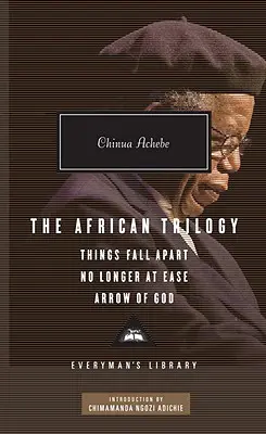 Trilogia africană: Things Fall Apart, No Longer at Ease și Arrow of God; Introducere de Chimamanda Ngozi Adichie - The African Trilogy: Things Fall Apart, No Longer at Ease, and Arrow of God; Introduction by Chimamanda Ngozi Adichie