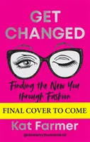 Get Changed - THE SUNDAY TIMES BESTSELLER Găsirea noului tu prin modă - Get Changed - THE SUNDAY TIMES BESTSELLER Finding the new you through fashion