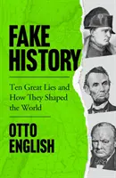 Fake History - Zece mari minciuni și cum au modelat lumea - Fake History - Ten Great Lies and How They Shaped the World