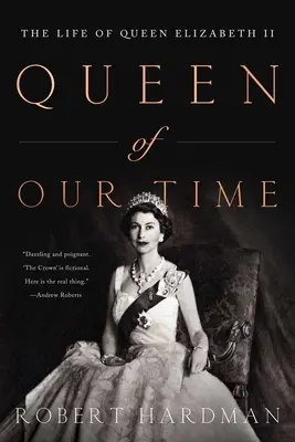Regina timpurilor noastre: Viața reginei Elisabeta a II-a - Queen of Our Times: The Life of Queen Elizabeth II