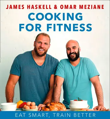 Gătit pentru fitness: Mănâncă inteligent, antrenează-te mai bine - Cooking for Fitness: Eat Smart, Train Better