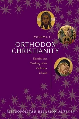 Creștinismul ortodox Volumul II: Doctrina și învățătura Bisericii Ortodoxe - Orthodox Christianity Volume II: Doctrine and Teaching of the Orthodox Church