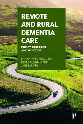 Îngrijirea demenței la distanță și în mediul rural: Politică, cercetare și practică - Remote and Rural Dementia Care: Policy, Research and Practice