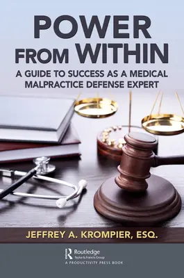 Puterea din interior: Un ghid al succesului ca expert în apărarea împotriva malpraxisului medical - Power from Within: A Guide to Success as a Medical Malpractice Defense Expert