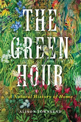 Ora verde: O istorie naturală a casei - The Green Hour: A Natural History of Home