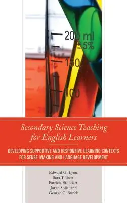 Predarea științelor în învățământul secundar pentru elevii de limbă engleză: Developing Supportive and Responsive Learning Contexts for Sense-Making and Language Development - Secondary Science Teaching for English Learners: Developing Supportive and Responsive Learning Contexts for Sense-Making and Language Development