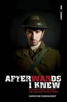 După aceea am știut: Povestiri din primul și al doilea război mondial. - Afterwards I Knew: Stories from the First and Second World Wars.