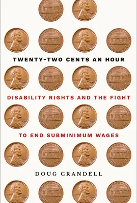 Douăzeci și doi de cenți pe oră: Drepturile persoanelor cu dizabilități și lupta pentru eliminarea salariilor subminime - Twenty-Two Cents an Hour: Disability Rights and the Fight to End Subminimum Wages