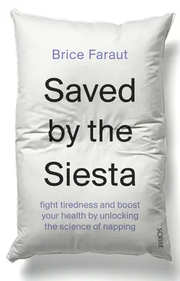 Salvat de siestă: Combateți oboseala și stimulați-vă sănătatea prin dezvăluirea științei somnului - Saved by the Siesta: Fight Tiredness and Boost Your Health by Unlocking the Science of Napping