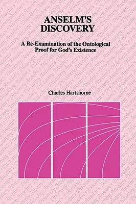 Descoperirea lui Anselm: O re-examinare a dovezii ontologice a existenței lui Dumnezeu - Anselm's Discovery: A Re-Examination of the Ontological Proof of God's Existence