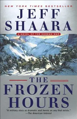 Orele înghețate: Un roman al războiului din Coreea - The Frozen Hours: A Novel of the Korean War