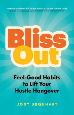 Bliss Out: Obiceiuri care te fac să te simți bine pentru a-ți trece mahmureala agitației - Bliss Out: Feel-Good Habits to Lift Your Hustle Hangover