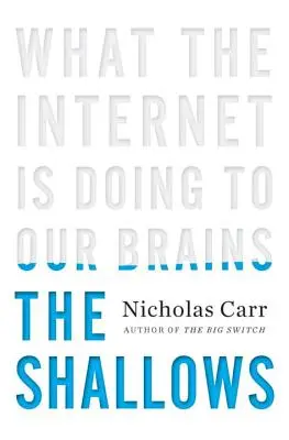The Shallows: Ce face internetul cu creierul nostru - The Shallows: What the Internet Is Doing to Our Brains