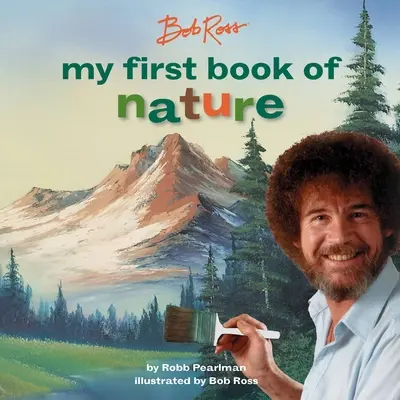 Bob Ross: Prima mea carte despre natură - Bob Ross: My First Book of Nature