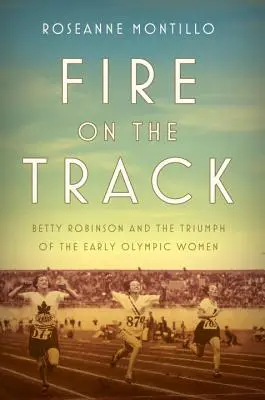 Foc pe pistă: Betty Robinson și triumful primelor femei olimpice - Fire on the Track: Betty Robinson and the Triumph of the Early Olympic Women