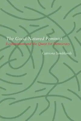 Feministă cuminte: Ecofeminismul și căutarea democrației - Good-Natured Feminist: Ecofeminism and the Quest for Democracy