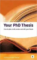 Teza dumneavoastră de doctorat - Cum să vă planificați, redactați, revizuiți și editați teza - Your PhD Thesis - How to Plan, Draft, Revise and Edit Your Thesis
