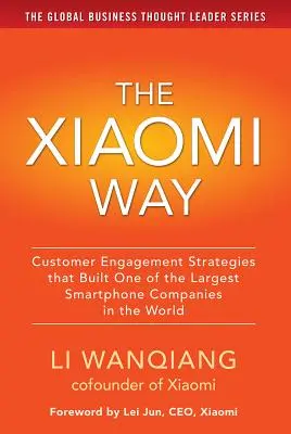 Calea Xiaomi: Strategii de implicare a clienților care au construit una dintre cele mai mari companii de smartphone-uri din lume - The Xiaomi Way: Customer Engagement Strategies That Built One of the Largest Smartphone Companies in the World