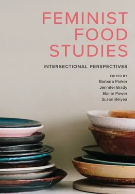 Studii alimentare feministe: Perspective intersectoriale - Feminist Food Studies: Intersectional Perspectives