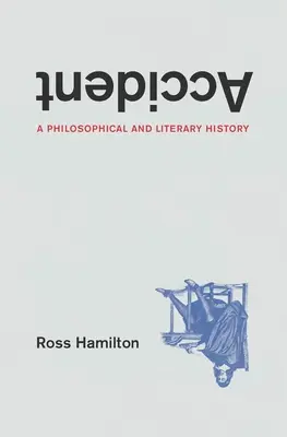 Accidentul: O istorie filosofică și literară - Accident: A Philosophical and Literary History