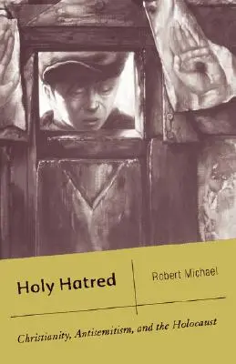 Ura sfântă: Creștinismul, antisemitismul și Holocaustul - Holy Hatred: Christianity, Antisemitism, and the Holocaust